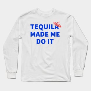 Tequila Made Me Do It, Cinco De Mayo Celebration, Party Time Long Sleeve T-Shirt